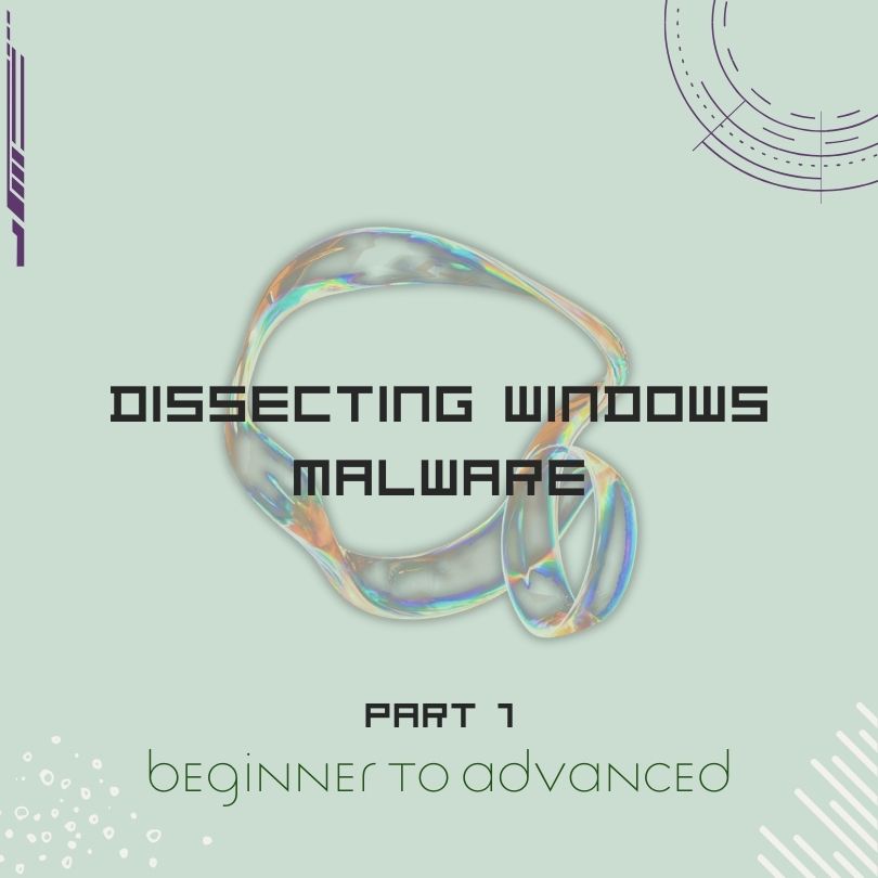 Dissecting Windows Malware Series - Beginner To Advanced - Part 1