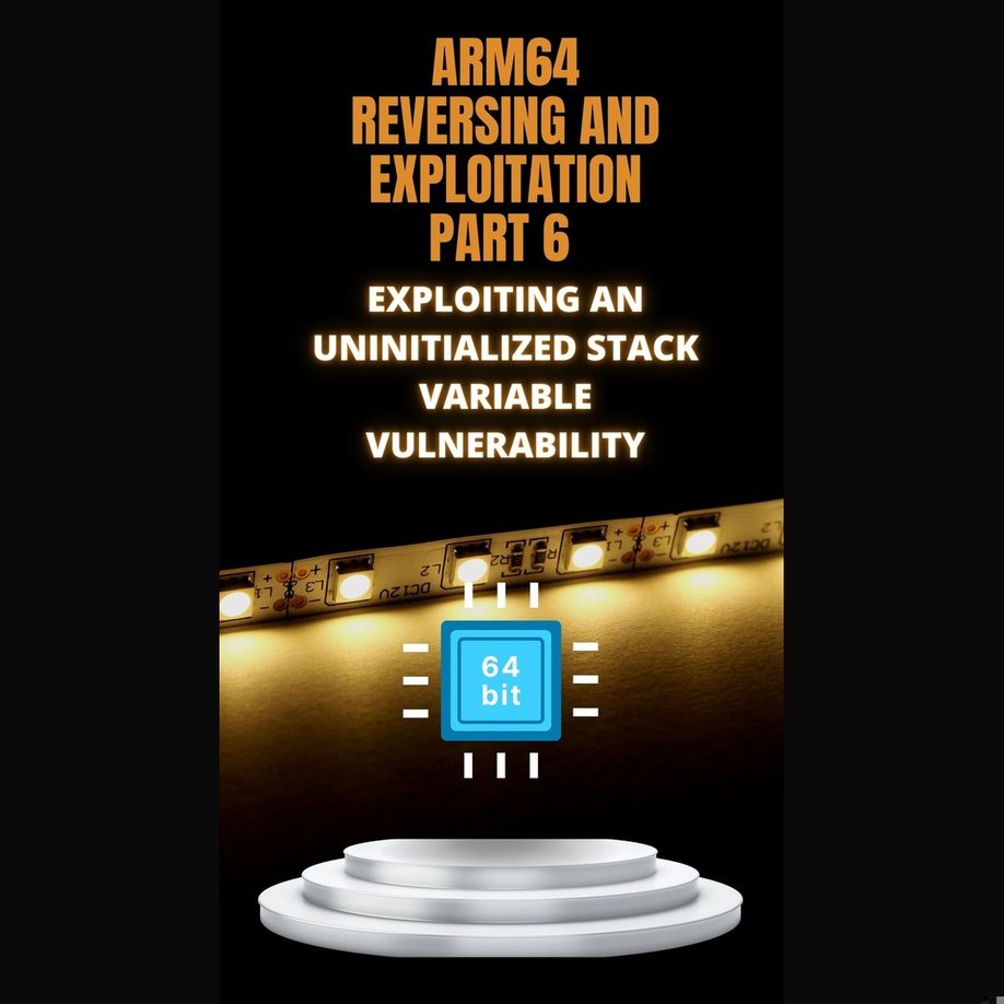 ARM64 Reversing and Exploitation part 6 - Exploiting an Uninitialized Stack Variable Vulnerability